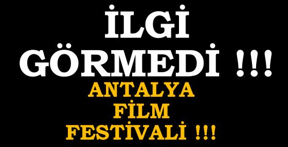 Antalya Film Festivali İlgi Görmedi
